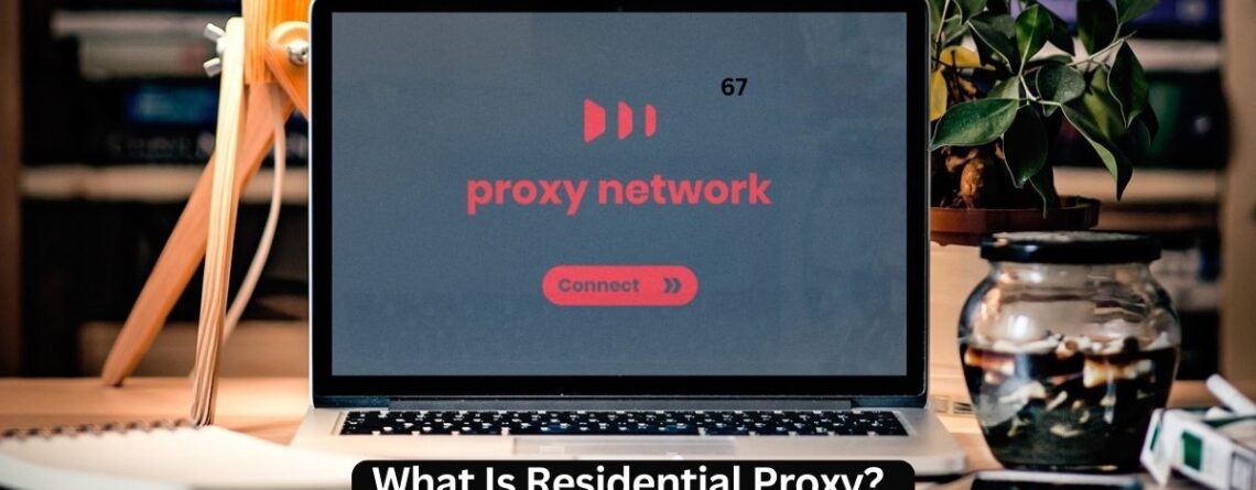What Is Residential Proxy