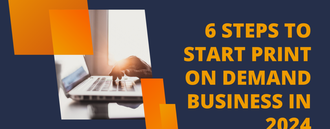 6 Steps to Start Print on Demand Business in 2024