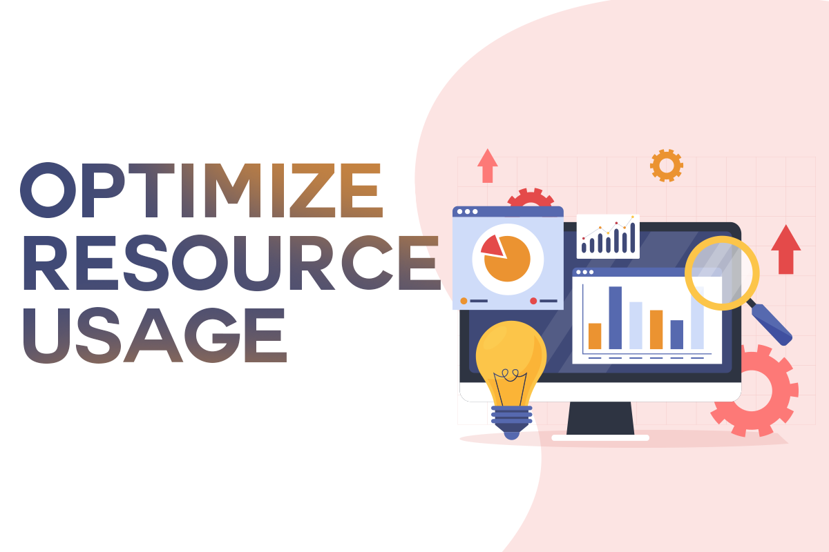 Optimize Resource Usage