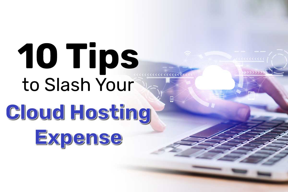 10 Tips to Slash Your Cloud Hosting Expense