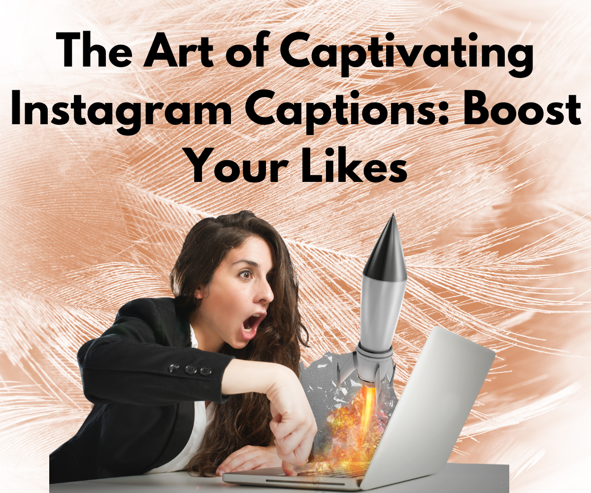 The Art of Captivating Instagram Captions: Boost Your Likes!