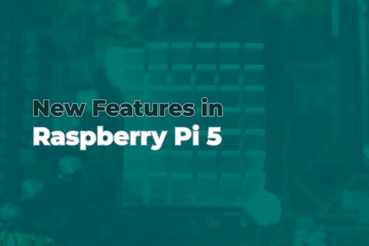 New Features in Raspberry Pi 5