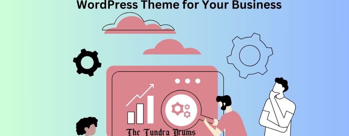How to Pick the Best WordPress Theme to Elevate Your Business