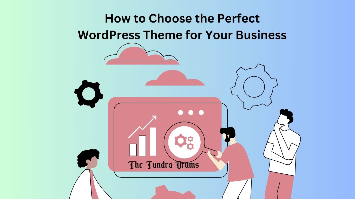 How to Pick the Best WordPress Theme to Elevate Your Business