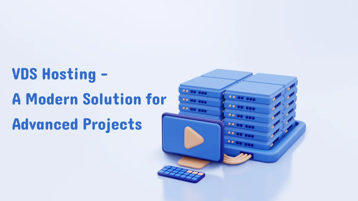 VDS Hosting – A Modern Solution for Advanced Projects