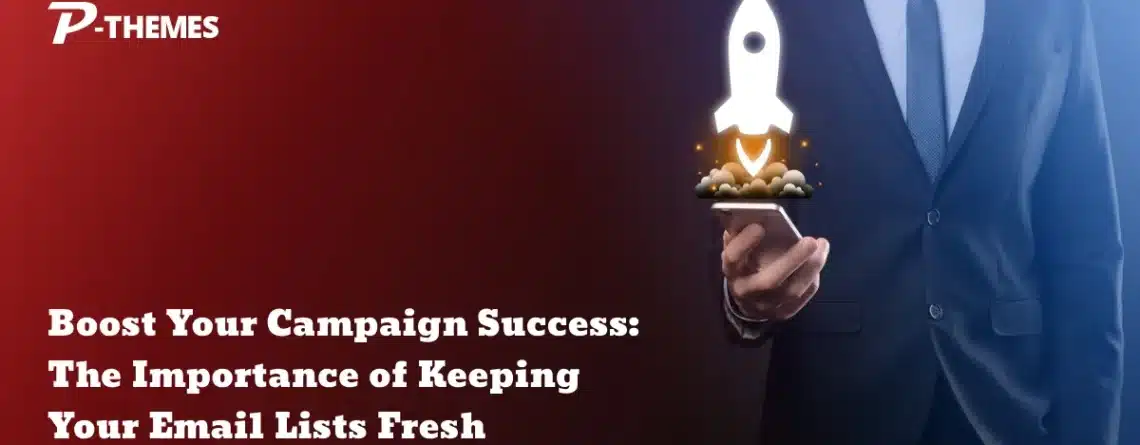 Boost Your Campaign Success: The Importance of Keeping Your Email Lists Fresh