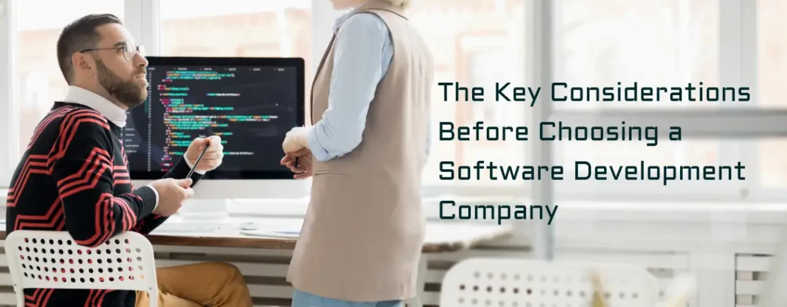 The Key Considerations Before Choosing a Software Development Company