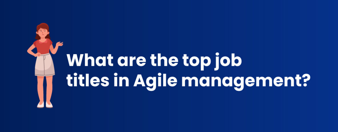 What are the Top Job Titles in Agile Management?