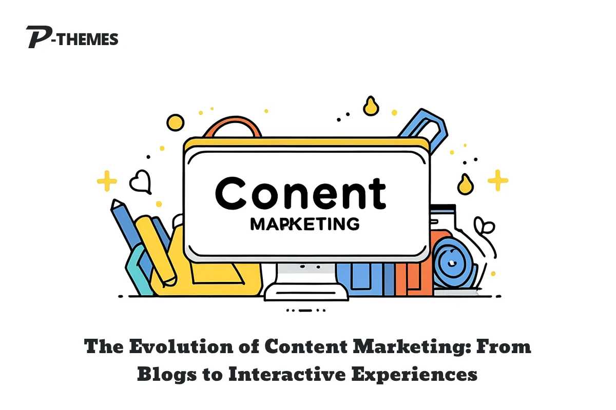 The Evolution of Content Marketing: From Blogs to Interactive Experiences