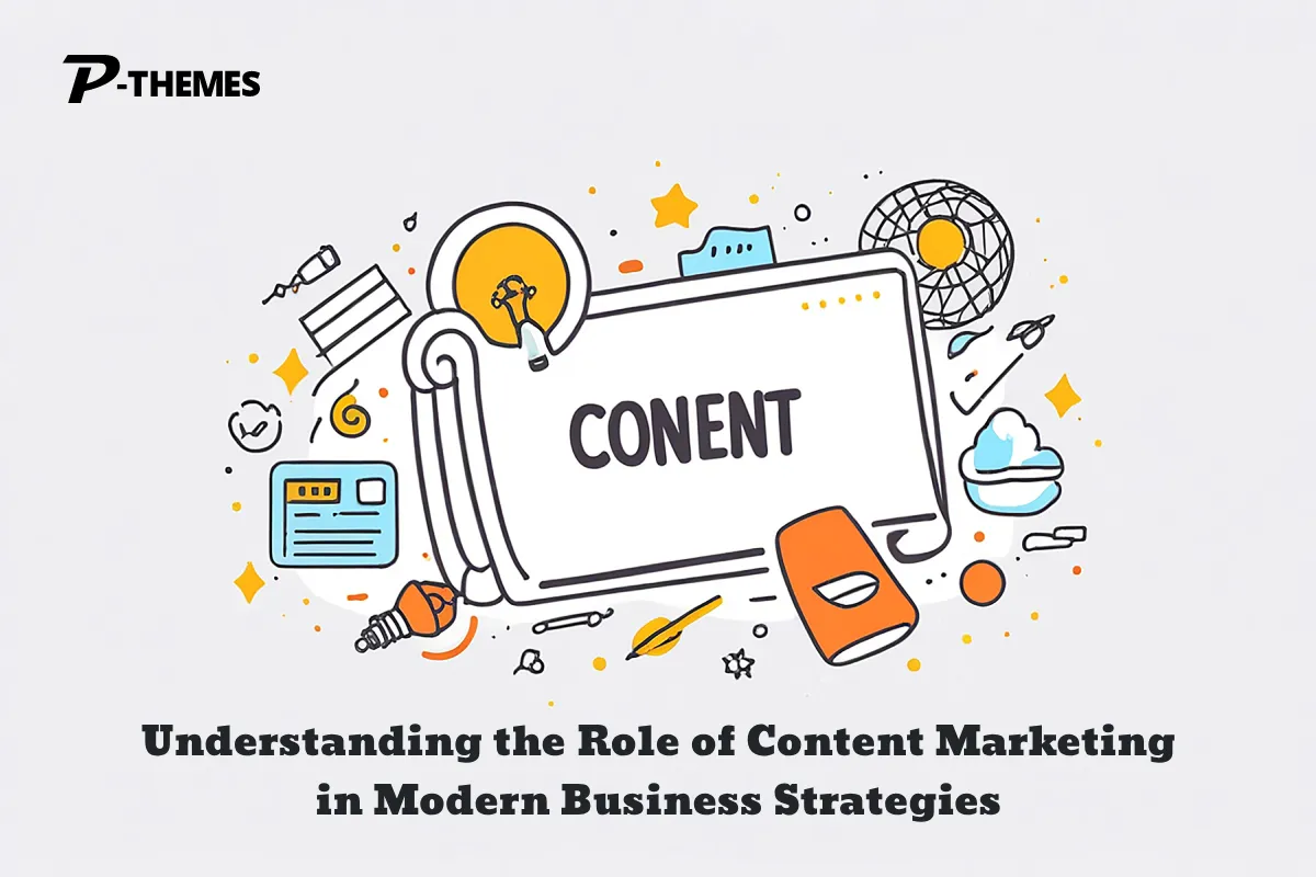Understanding the Role of Content Marketing in Modern Business Strategies