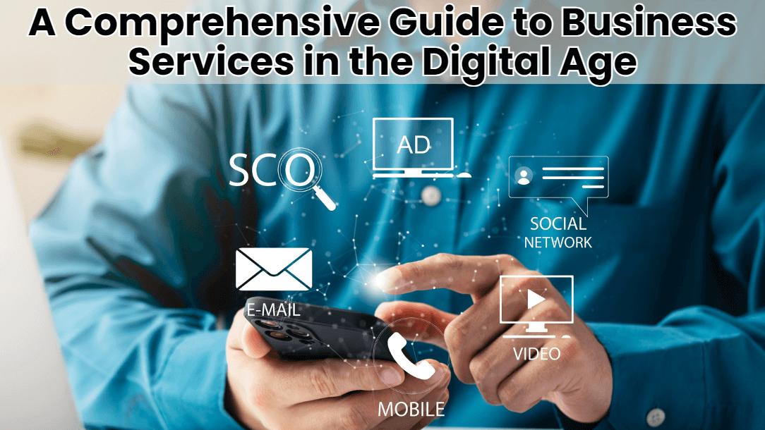 A Comprehensive Guide to Business Services in the Digital Age