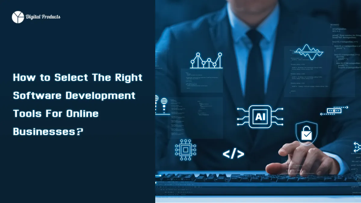 How to Select The Right Software Development Tools For Online Businesses