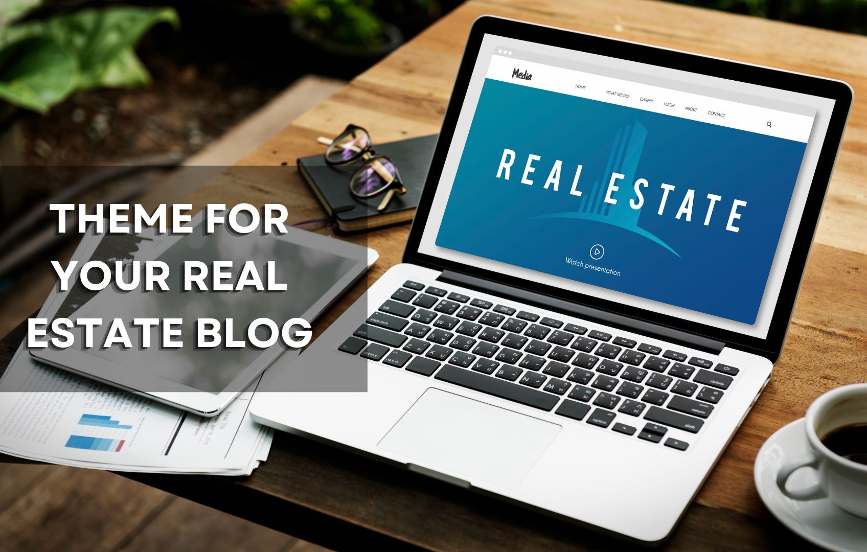 Tips for Selecting the Right Theme for Your Real Estate Blog