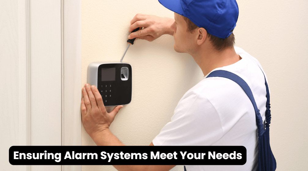 Ensuring Alarm Systems Meet Your Needs