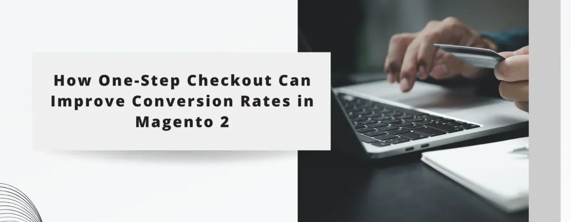 How One-Step Checkout Can Improve Conversion Rates in Magento 2
