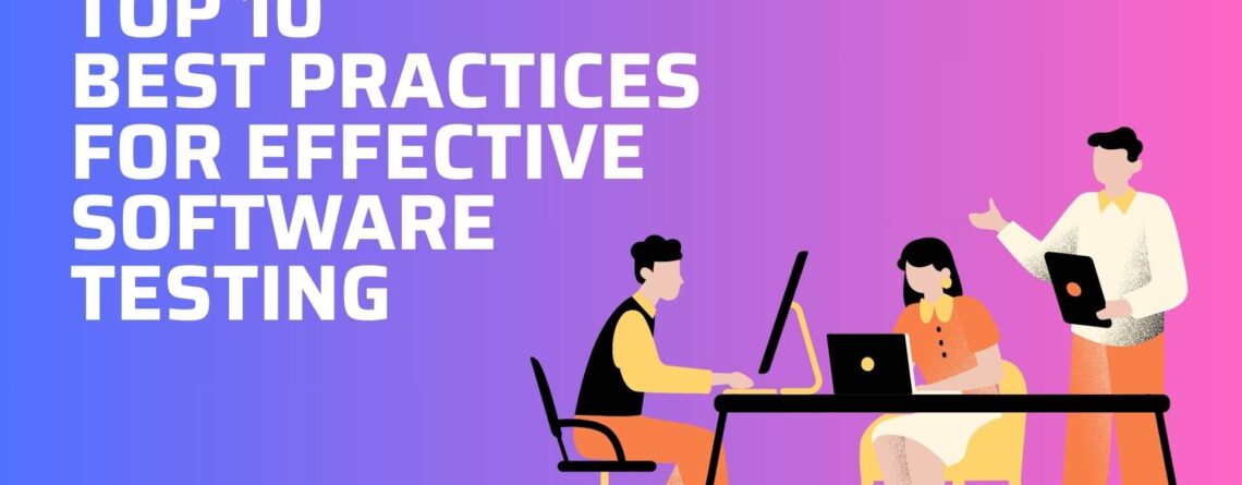 Top 10 Best Practices for Effective Software Testing