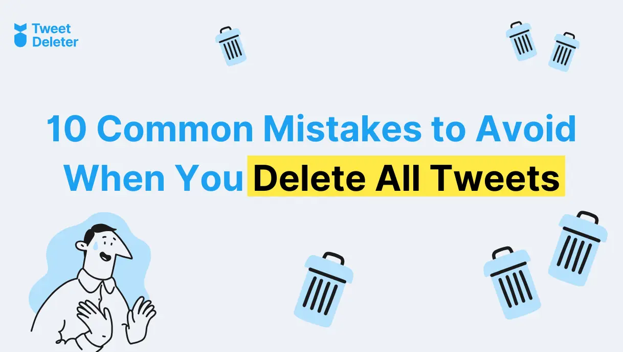 10 Common Mistakes to Avoid When You Delete All Tweets