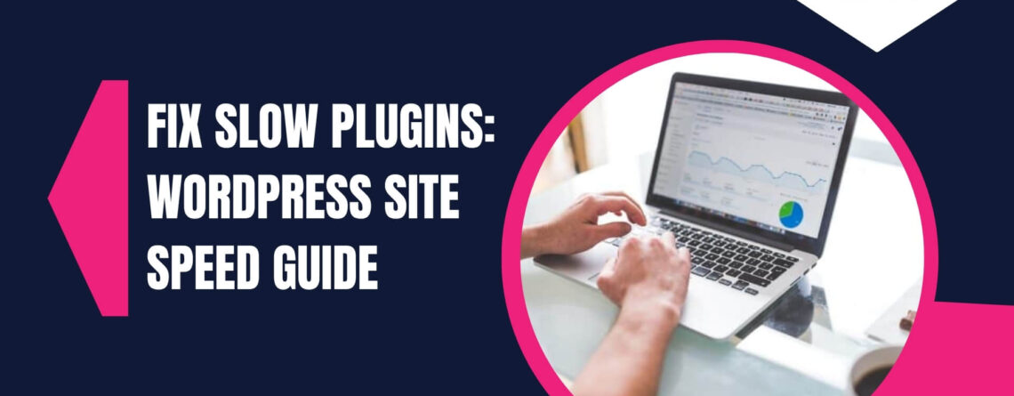WordPress Plugin Performance: How to Avoid Slow Load Times
