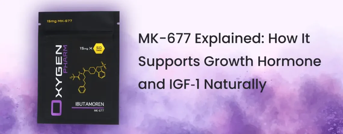 MK-677 Explained: How It Supports Growth Hormone and IGF‑1 Naturally