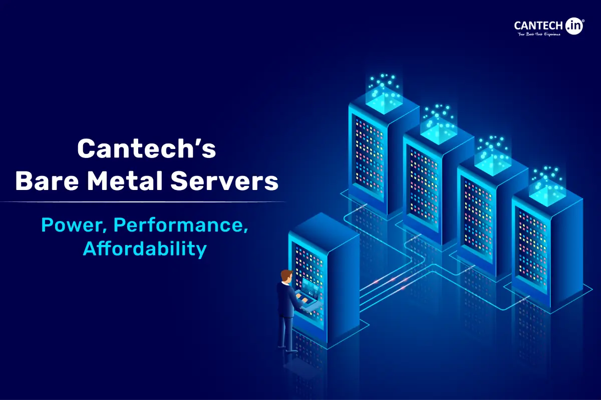 Cantech’s Bare Metal Servers: Power, Performance, and Affordability