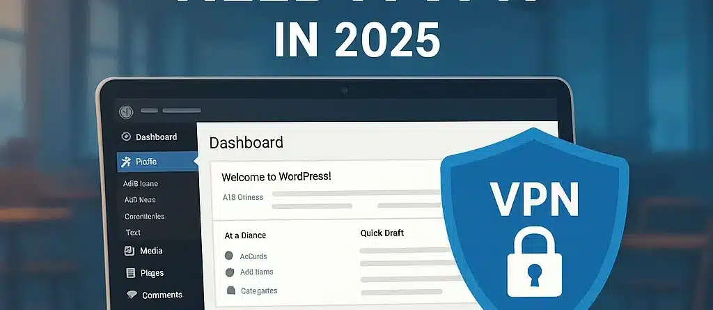 A VPN Is a Must-Have for WordPress Users in 2025