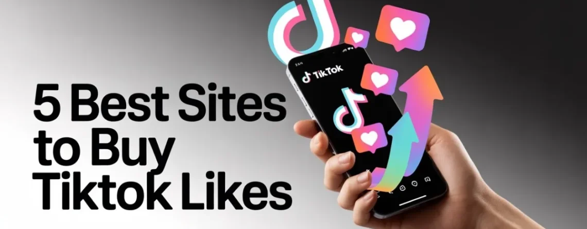 5 Best Sites to Buy Tiktok Likes (Real & Active)