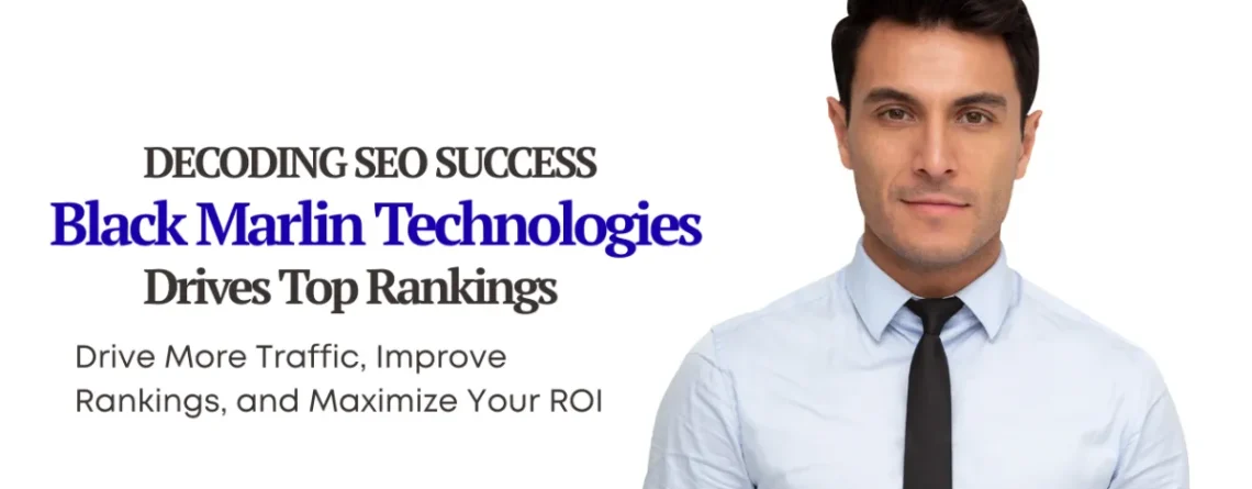 Decoding SEO Success: How Black Marlin Technologies Drives Top Rankings