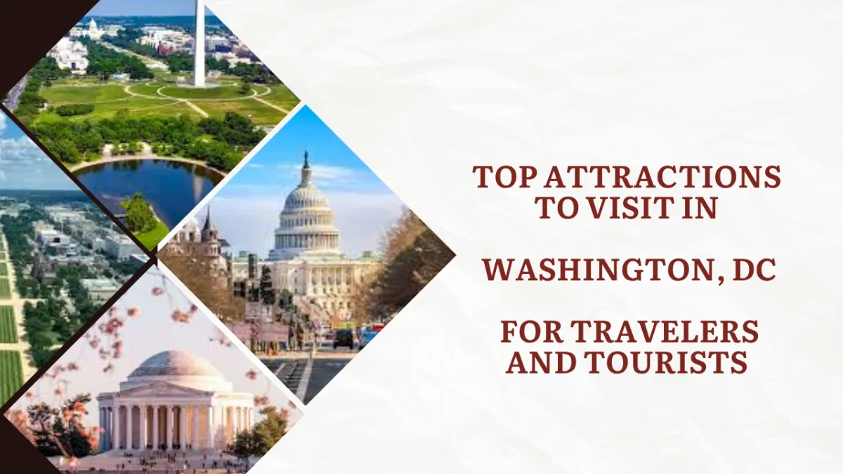 Top Attractions to Visit in Washington, DC for Travelers and Tourists