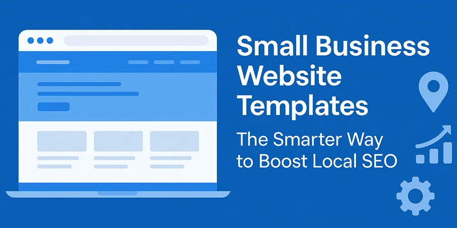 Small Business Website Templates: The Smarter Way to Boost Local SEO