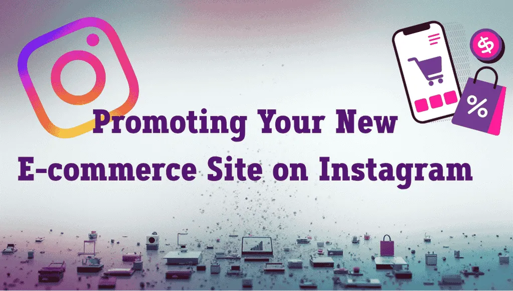 Promoting Your New E-commerce Site on Instagram