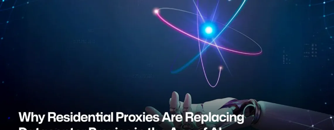 Residential vs Datacenter Proxies: The Shift Behind AI