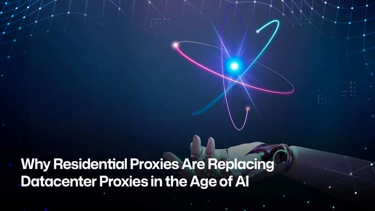 Residential vs Datacenter Proxies: The Shift Behind AI