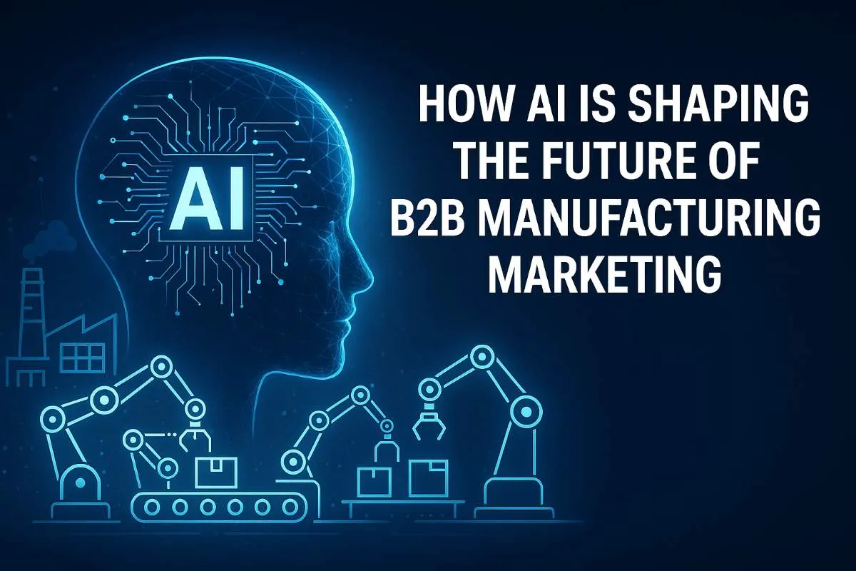 How AI is Shaping the Future of B2B Manufacturing Marketing