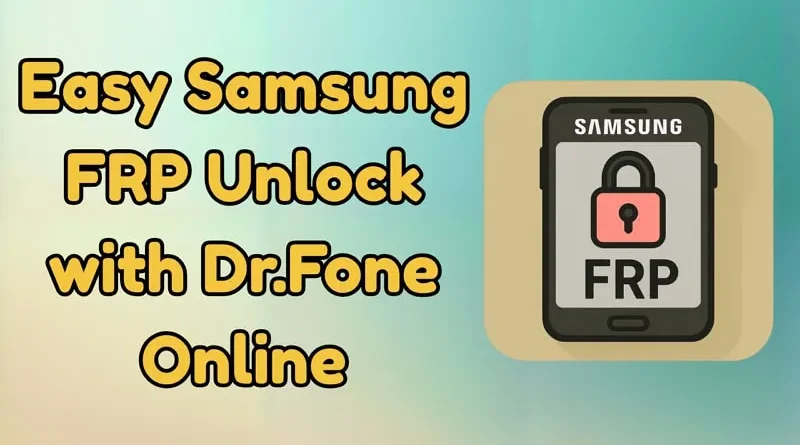 Regain Access Fast: Easy Samsung FRP Unlock with Dr.Fone
