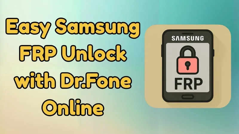Regain Access Fast: Easy Samsung FRP Unlock with Dr.Fone