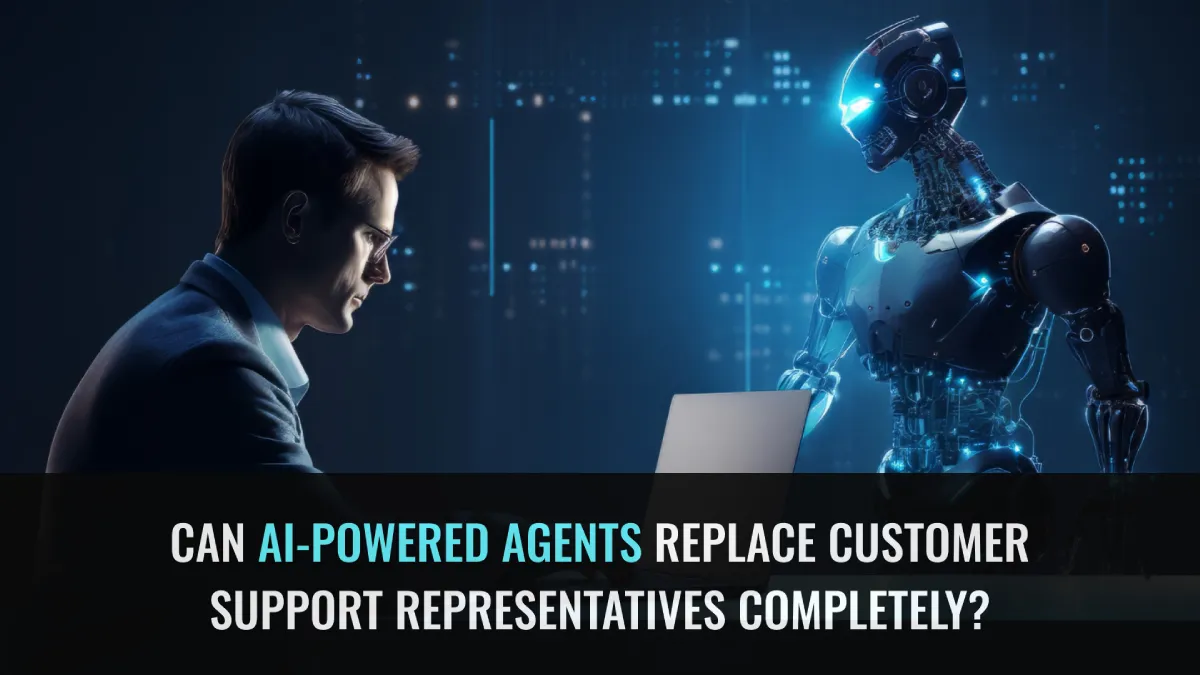 Can AI-Powered Agents Replace Customer Support Representatives Completely?