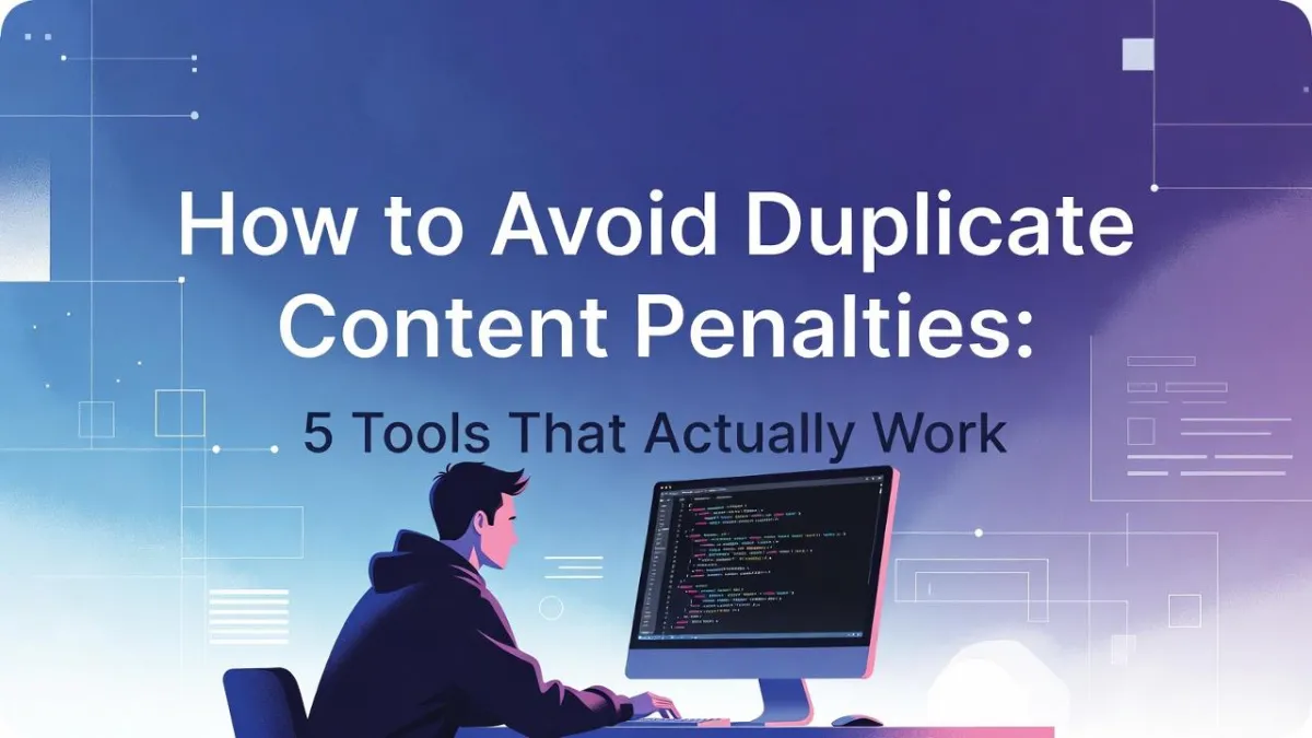 How to Avoid Duplicate Content Penalties: 5 Tools That Actually Work