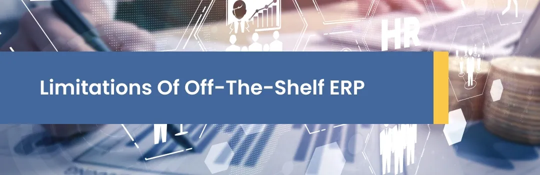 Limitations of Off-the-Shelf ERP Solutions