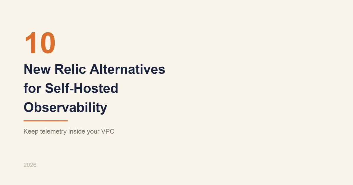 Top 10 New Relic Alternatives for Self-Hosted Observability