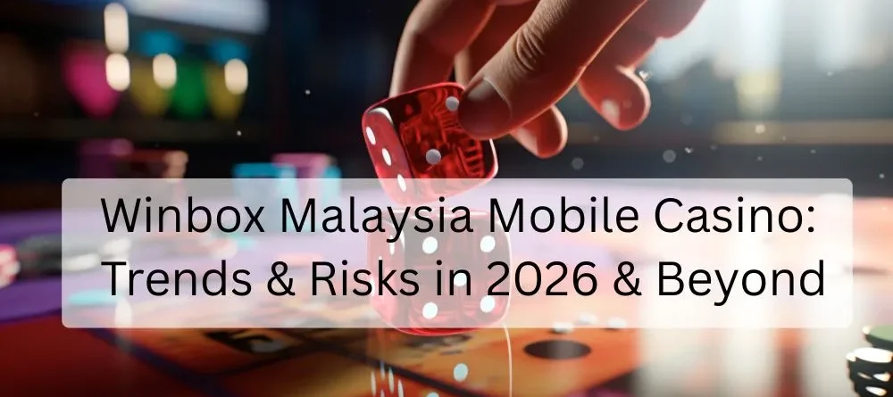Winbox Malaysia Mobile Casino: Trends & Risks in 2026 & Beyond