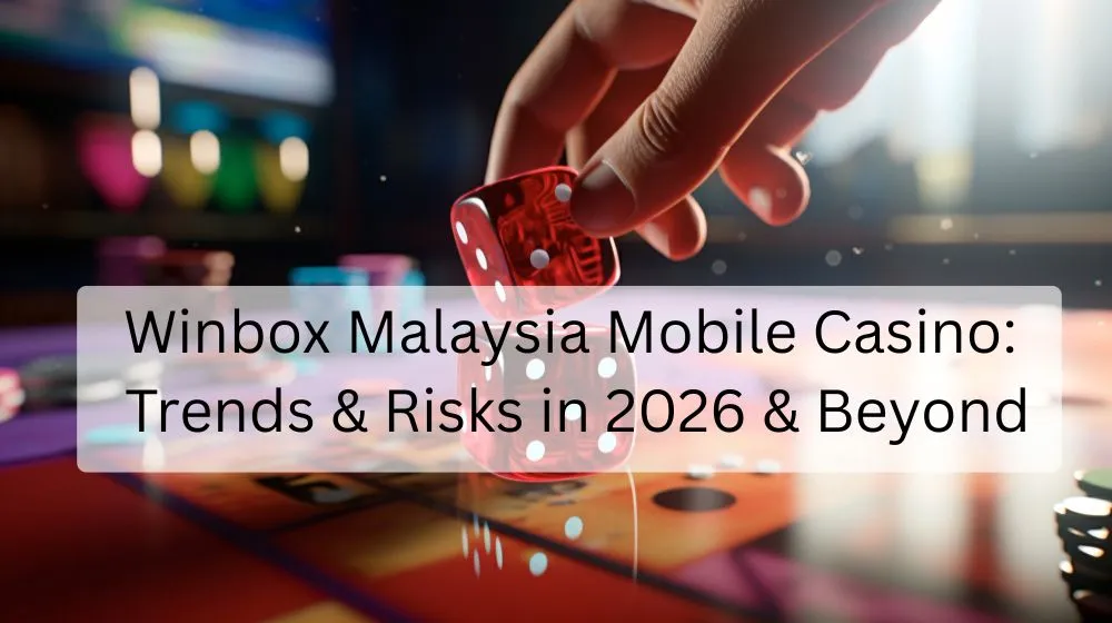 Winbox Malaysia Mobile Casino: Trends & Risks in 2026 & Beyond