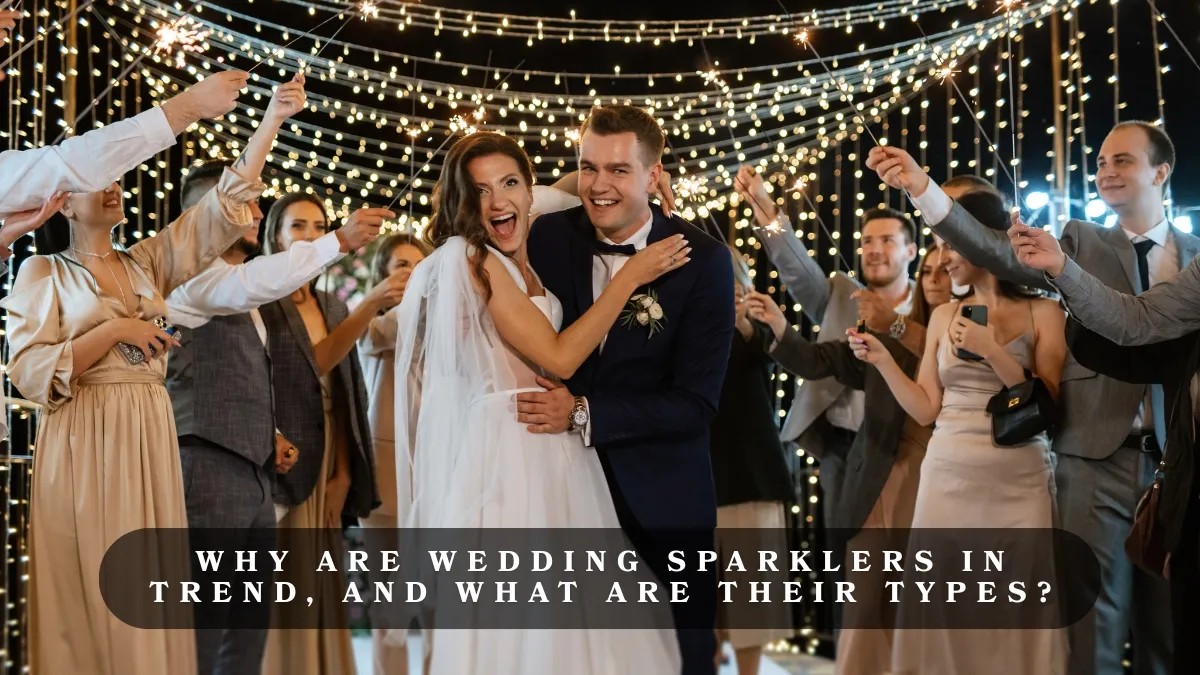 Why are Wedding Sparklers in Trend, and What are Their Types?