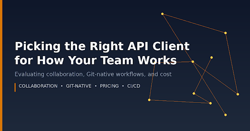 Picking the Right API Client for How Your Team Actually Works